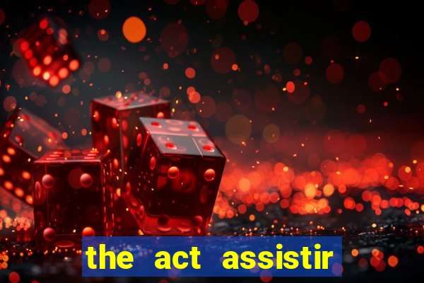 the act assistir online pobreflix